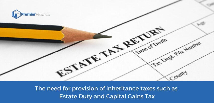 Inheritance Taxes such as Estate Duty and Capital Gains Tax