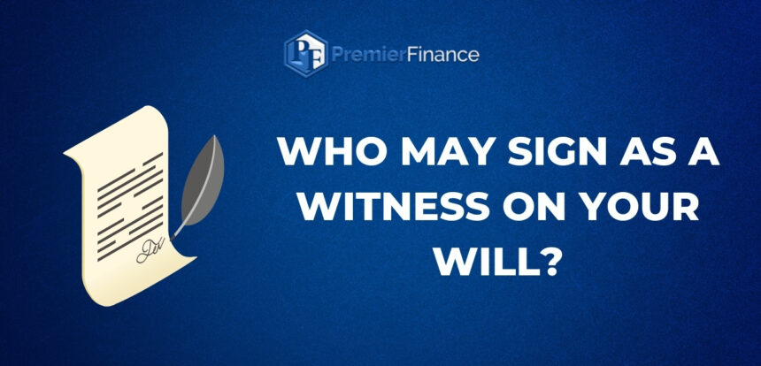 Who may sign as a witness on your Will?