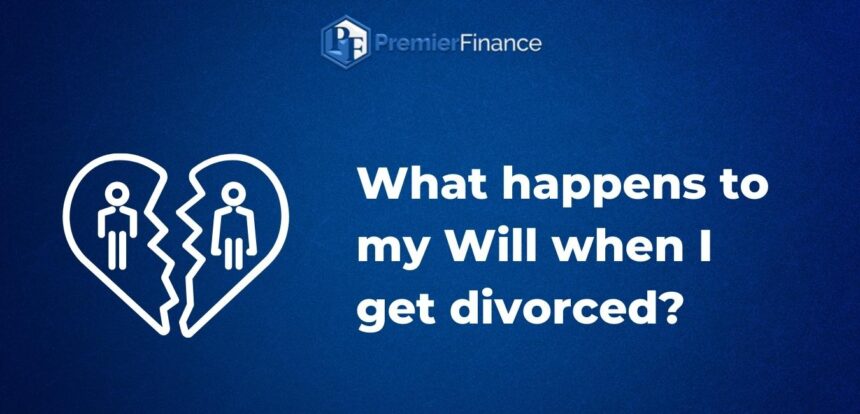 What happens to my Will when I get divorced?