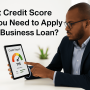 What Credit Score Do You Need to Apply for a Business Loan?