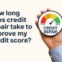How long does credit repair take to improve my credit score?