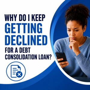 Why Do I Keep Getting Declined for a Debt Consolidation Loan? Square blog feature image showing a concerned woman looking at her phone with the headline “Why Do I Keep Getting Declined for a Debt Consolidation Loan?” in Premier Finance blue branding.